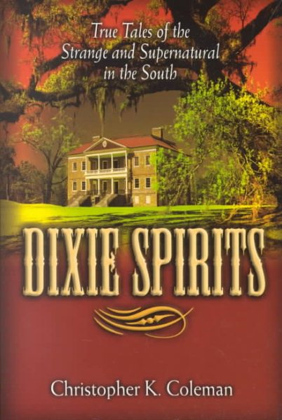 Dixie Spirits: True Tales of the Strange and Supernatural in the South cover
