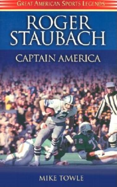 Roger Staubach: Captain America (Great American Sports Legends) cover