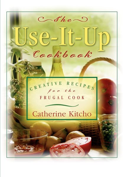 The Use-It-Up Cookbook: Creative Recipes for the Frugal Cook cover