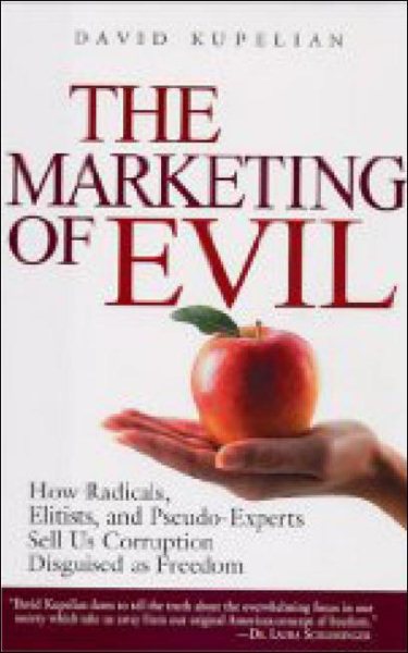 The Marketing of Evil: How Radicals, Elitists, and Pseudo-Experts Sell Us Corruption Disguised As Freedom cover
