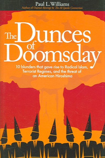 Dunces of Doomsday: 10 Blunders That Gave Rise to Radical Islam, Terrorist Regimes, and the Threat of an American Hiroshima cover