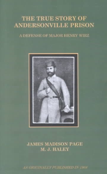 The True Story of Andersonville Prison: A Defense of Major Henry Wirz cover