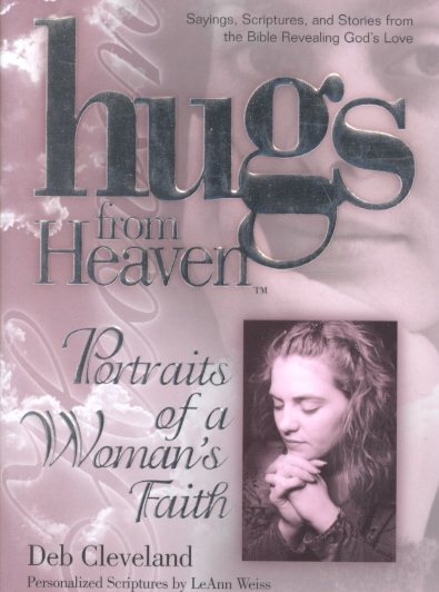 Hugs/Heaven - A Woman's Faith: Sayings, Scriptures, and Stories from the Bible Revealing God's Love (Hugs from Heaven)