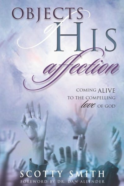 Objects of His Affection: Coming Alive to the Compelling Love of God cover