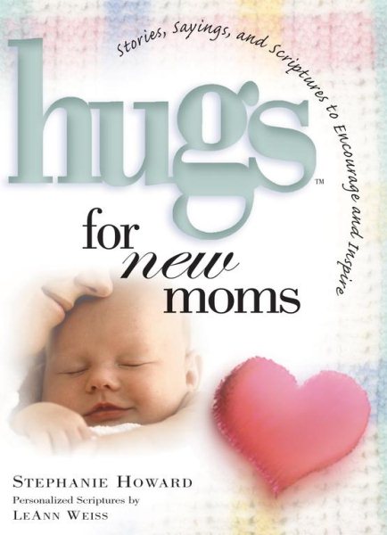 Hugs For New Moms - Stories, Sayings, And Scriptures To Encourage And Inspire cover