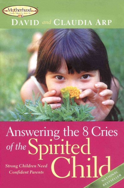 Answering the 8 Cries of the Spirited Child: Strong Children Need Confident Parents cover