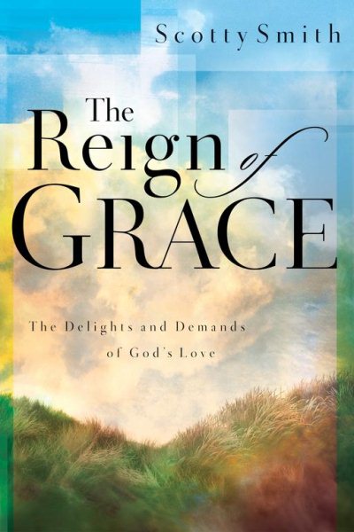The Reign of Grace: The Delights and Demands of God's Love cover