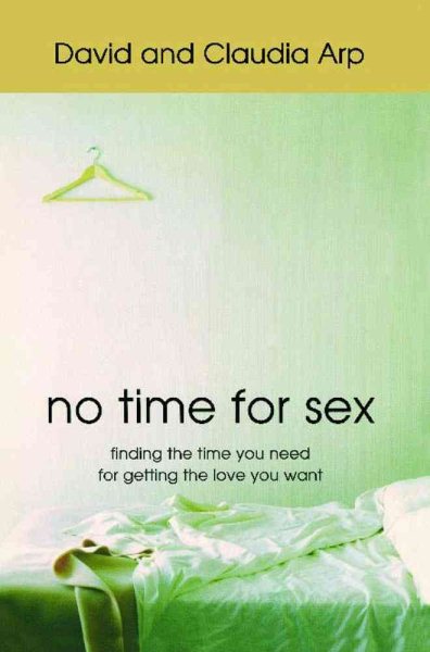 No Time for Sex: Finding the Time You Need for Getting the Love You Want cover