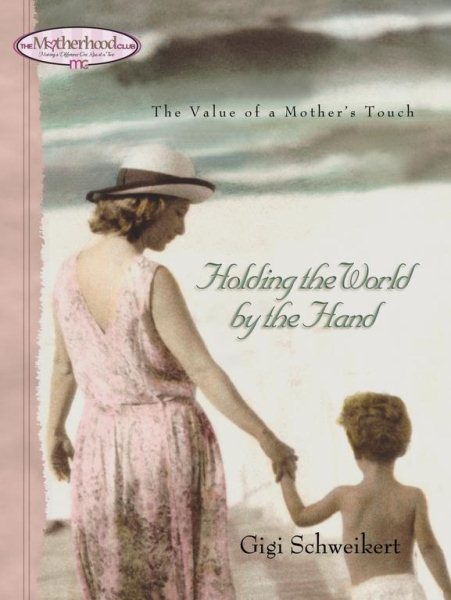 Holding the World by the Hand: The value of a mother's touch (Motherhood Club) cover
