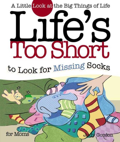 Life's too Short to Look for Missing Socks: A Little Look at the Big Things in Life (Life's to Short) cover