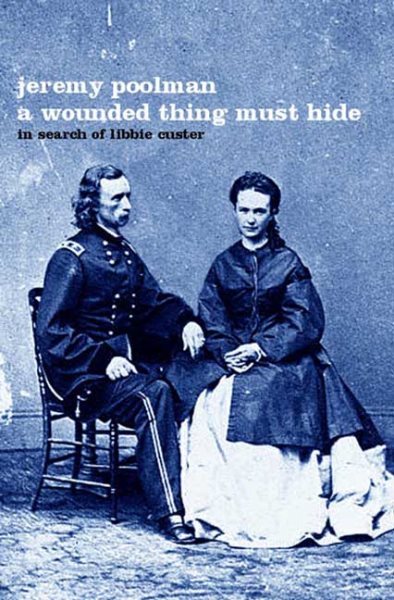 A Wounded Thing Must Hide: In Search of Libbie Custer