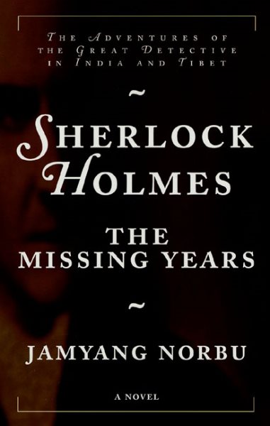 Sherlock Holmes: The Missing Years; The Adventures of the Great Detective in India and Tibet