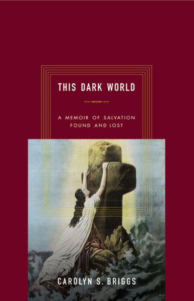 This Dark World: A Memoir of Salvation Found and Lost cover
