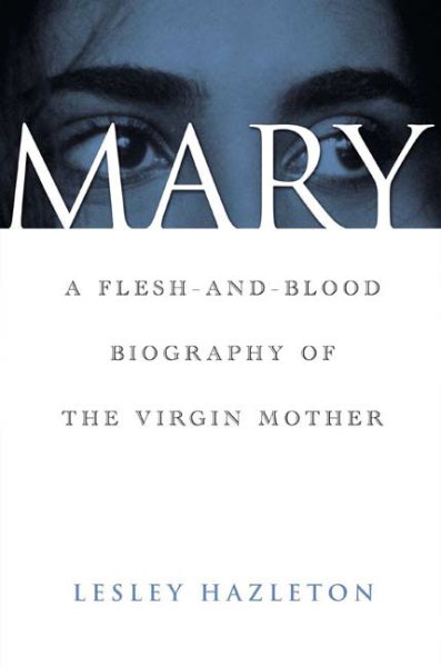 Mary: A Flesh-and-Blood Biography of the Virgin Mother cover
