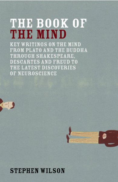 Book of the Mind: Key Writings on the Mind from Plato and the Buddha through Shakespeare, Descartes, and Freud to the Latest Discoveries of Neuroscience cover