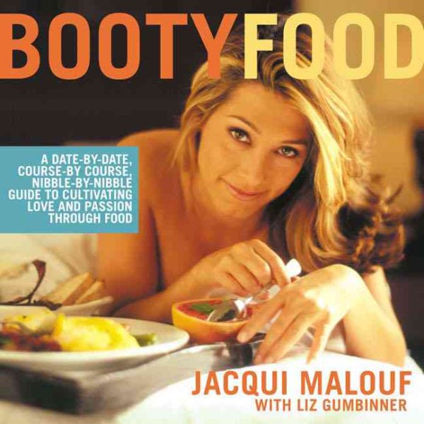 Booty Food: A Date By Date, Nibble by Nibble, Course by Course Guide to Cultivating Love and Passion Through Food cover