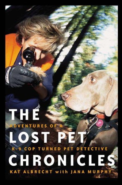 The Lost Pet Chronicles: Adventures of a K-9 Cop Turned Pet Detective cover