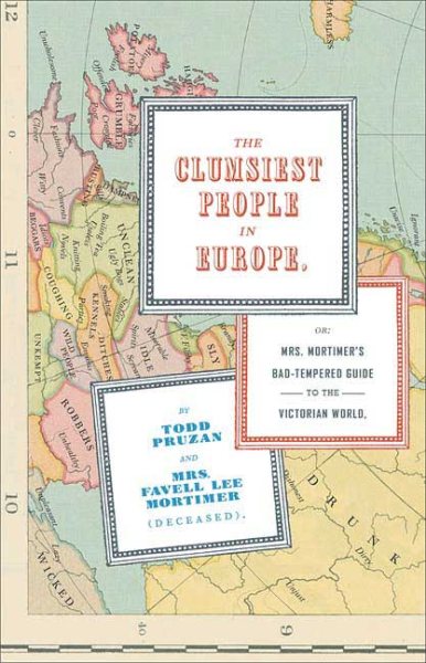 The Clumsiest People in Europe: Or, Mrs. Mortimer's Bad-Tempered Guide to the Victorian World cover