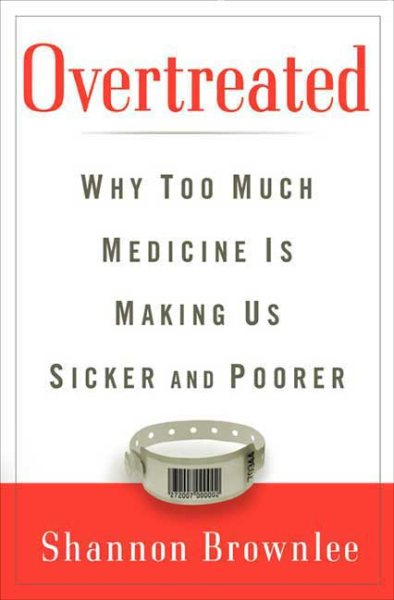 Overtreated: Why Too Much Medicine Is Making Us Sicker and Poorer cover