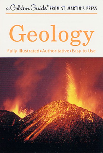 Geology: A Fully Illustrated, Authoritative and Easy-to-Use Guide (A Golden Guide from St. Martin's Press)