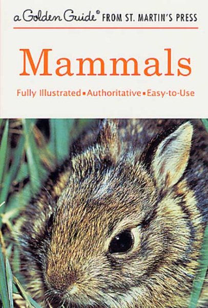 Mammals: A Fully Illustrated, Authoritative and Easy-to-Use Guide (A Golden Guide from St. Martin's Press) cover