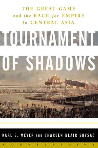 Tournament of Shadows: The Great Game and the Race for Empire in Central Asia cover