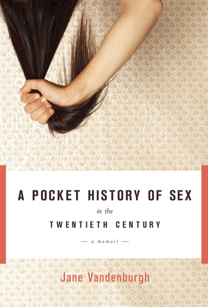 A Pocket History of Sex in the Twentieth Century: A Memoir