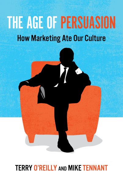 The Age of Persuasion: How Marketing Ate Our Culture cover