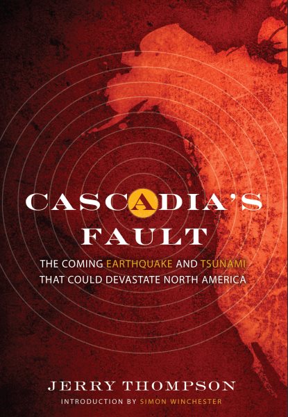 Cascadia's Fault: The Earthquake and Tsunami That Could Devastate North America cover