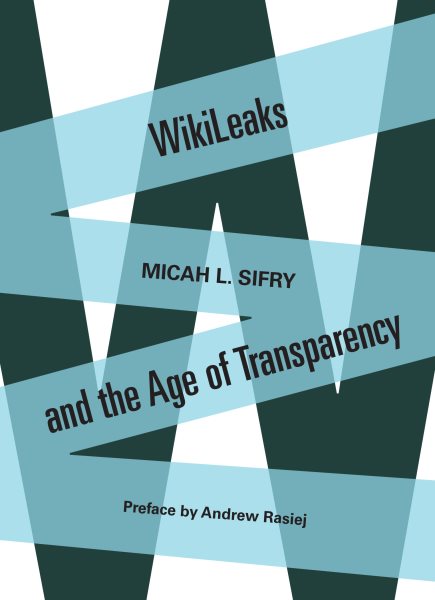 WikiLeaks and the Age of Transparency cover