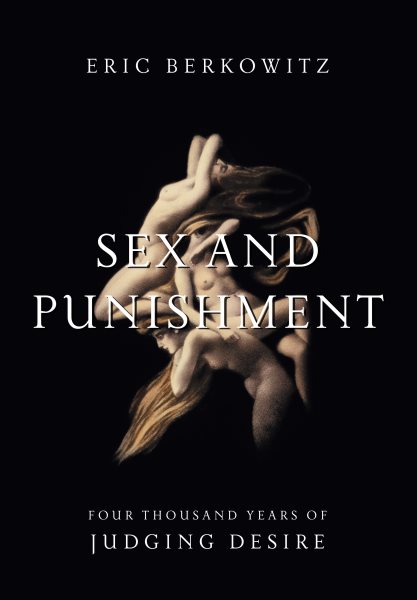 Sex and Punishment: Four Thousand Years of Judging Desire cover