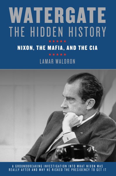 Watergate: The Hidden History: Nixon, The Mafia, and The CIA cover