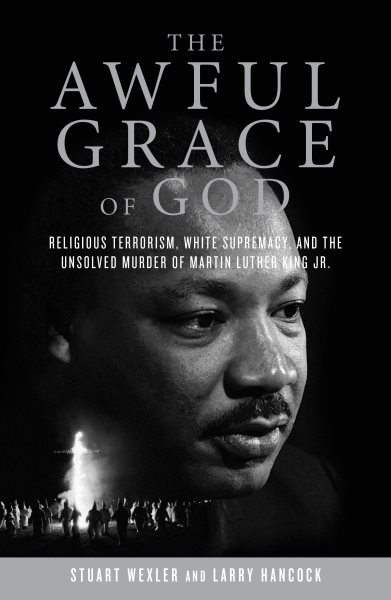 The Awful Grace of God: Religious Terrorism, White Supremacy, and the Unsolved Murder of Martin Luther King, Jr. cover