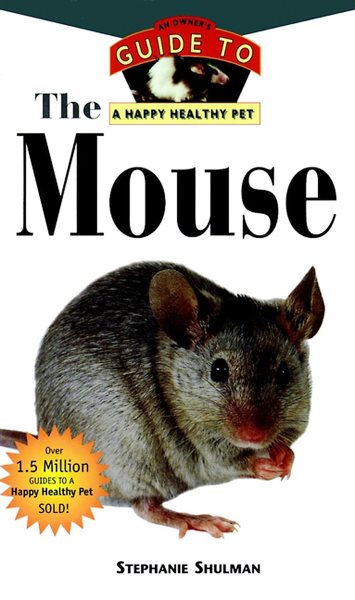 The Mouse : an Owners Guide to a Happy Healthy Pet (Happy Healthy Pet (134)) cover
