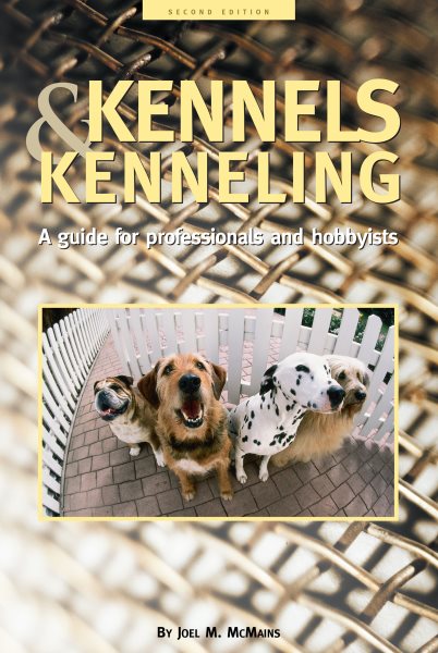 Kennels and Kenneling: A Guide for Hobbyists and Professionals cover