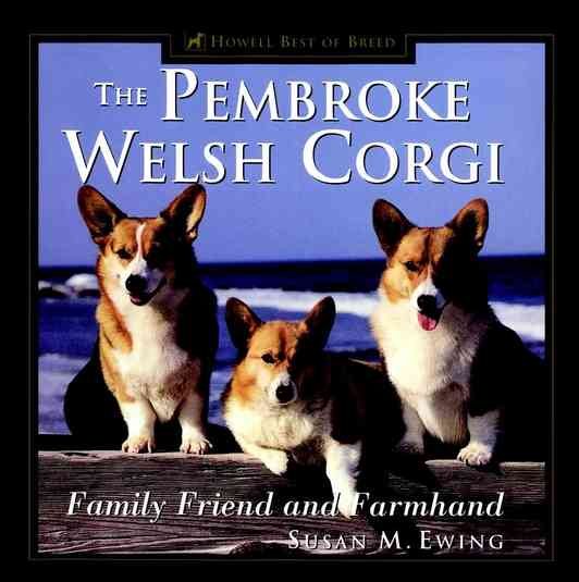 The Pembroke Welsh Corgi: Family Friend and Farmhand (Howell Best of Breed) cover