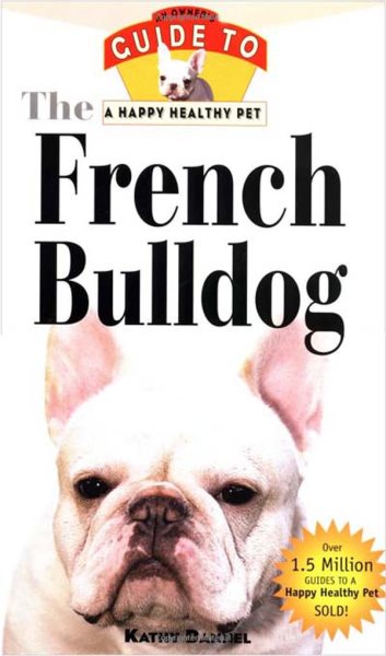 The French Bulldog: An Owner's Guide to a Happy Healthy Pet cover