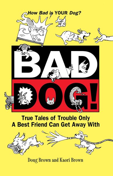 Bad Dog!: True Tales of Trouble Only a Best Friend Can Get Away With (Howell Reference Books) cover
