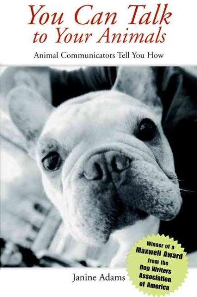 You Can Talk to Your Animals: Animal Communicators Tell You How cover