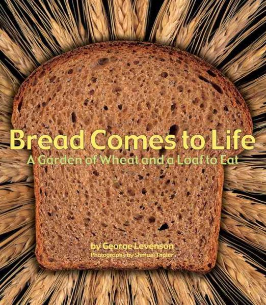 Bread Comes to Life: A Garden of Wheat and a Loaf to Eat cover
