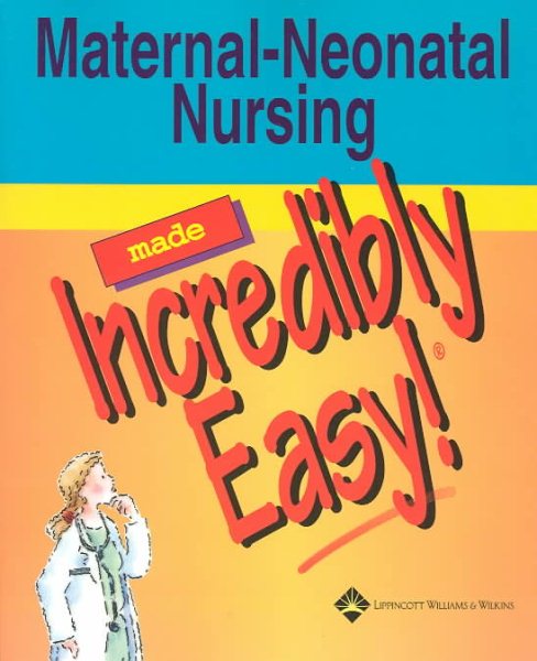 Maternal-Neonatal Nursing Made Incredibly Easy cover