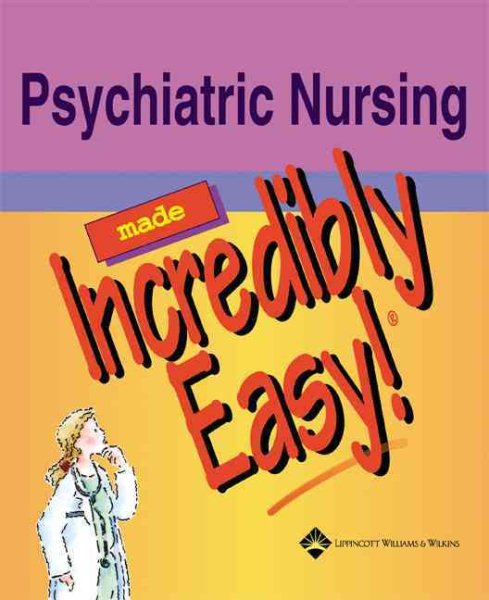 Psychiatric Nursing Made Incredibly Easy! (Incredibly Easy! Series®) cover