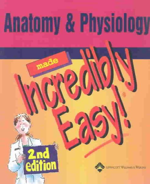 Anatomy & Physiology Made Incredibly Easy