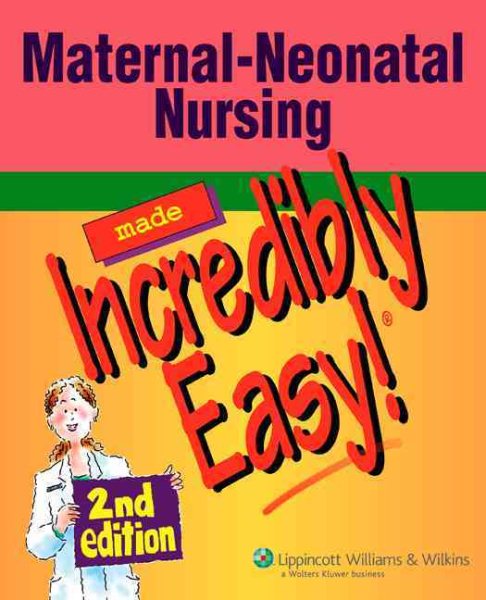 Maternal-Neonatal Nursing Made Incredibly Easy! cover