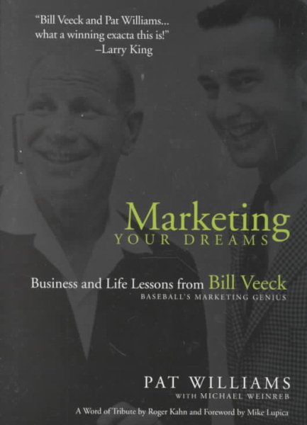 Marketing Your Dreams: Business and Life Lessons from Bill Veeck, Baseball's Promotional Genius cover