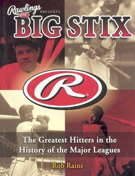 Rawlings Presents Big Stix: The Greatest Hitters in the History of the Major Leagues cover