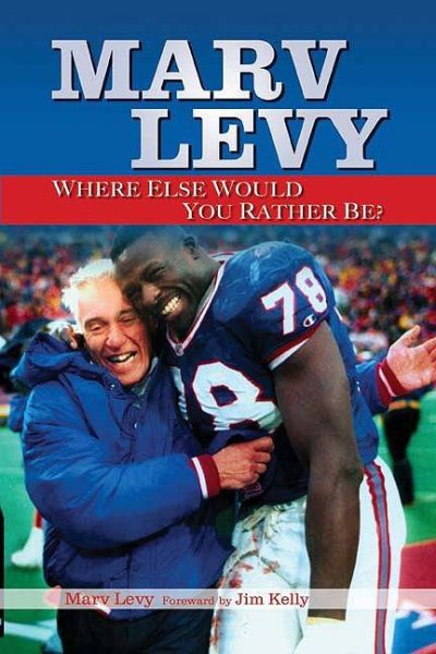 Marv Levy: Where Else Would You Rather Be? cover