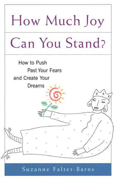How Much Joy Can You Stand?: How to Push Past Your Fears and Create Your Dreams