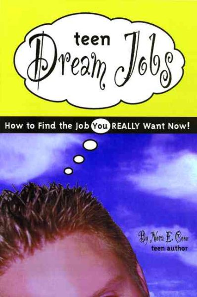 Teen Dream Jobs: How to Find the Job You Really Want Now! cover