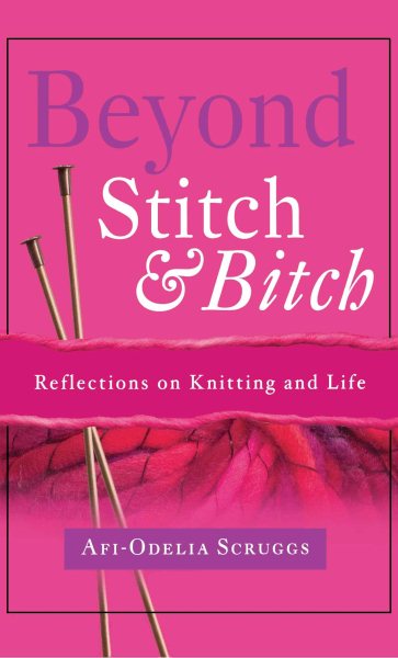 Beyond Stitch And Bitch: Reflections On Knitting And Life cover